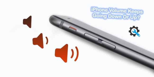 iPhone Volume Keeps Going Up and Down [10 Ways]