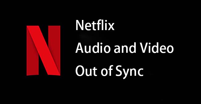 Fix Netflix Audio and Video Out of Sync