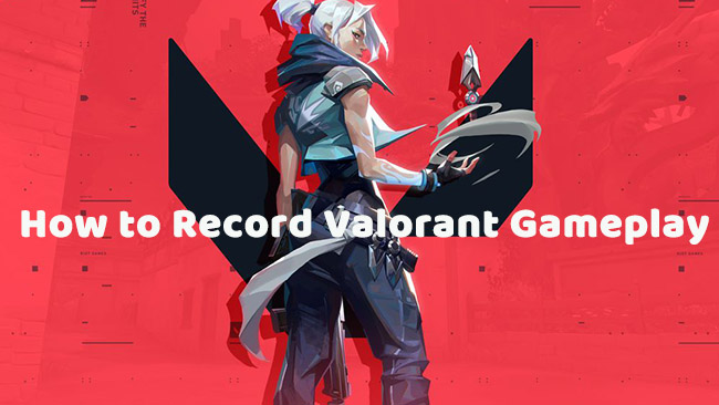 How To Record Valorant Gameplay Clips